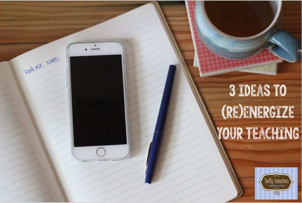3 Ideas to (re) Energize Your&nbsp;Teaching